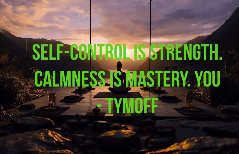 The Power of Self-Control Is Strength. Calmness Is Mastery. You – Tymoff